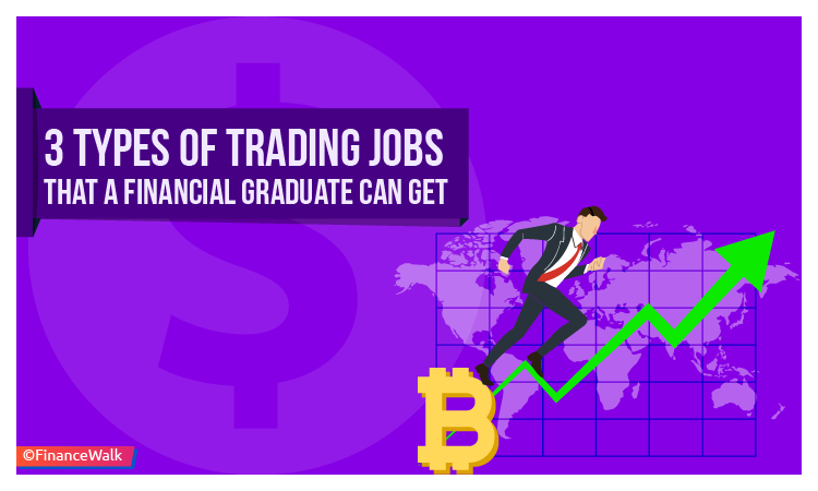 3 Types Of Trading Jobs That A Financial Graduate Can Get - 