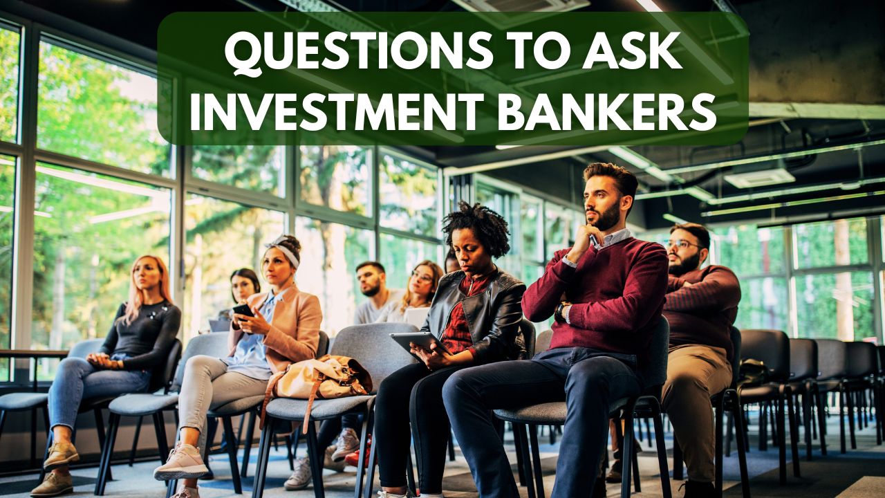 Questions To Ask Investment Bankers