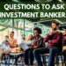 Questions To Ask Investment Bankers